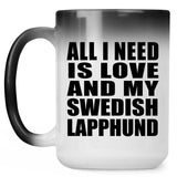 All I Need Is Love And My Swedish Lapphund - 15 Oz Color Changing Mug