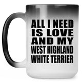 All I Need Is Love And My West Highland White Terrier - 15 Oz Color Changing Mug