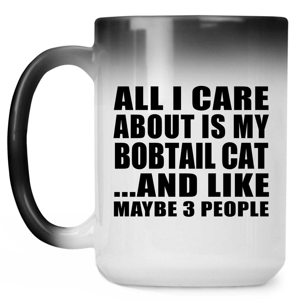 All I Care About Is My Bobtail Cat - 15 Oz Color Changing Mug