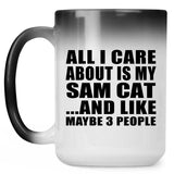 All I Care About Is My Sam Cat - 15 Oz Color Changing Mug