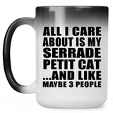 All I Care About Is My Serrade Petit Cat - 15 Oz Color Changing Mug