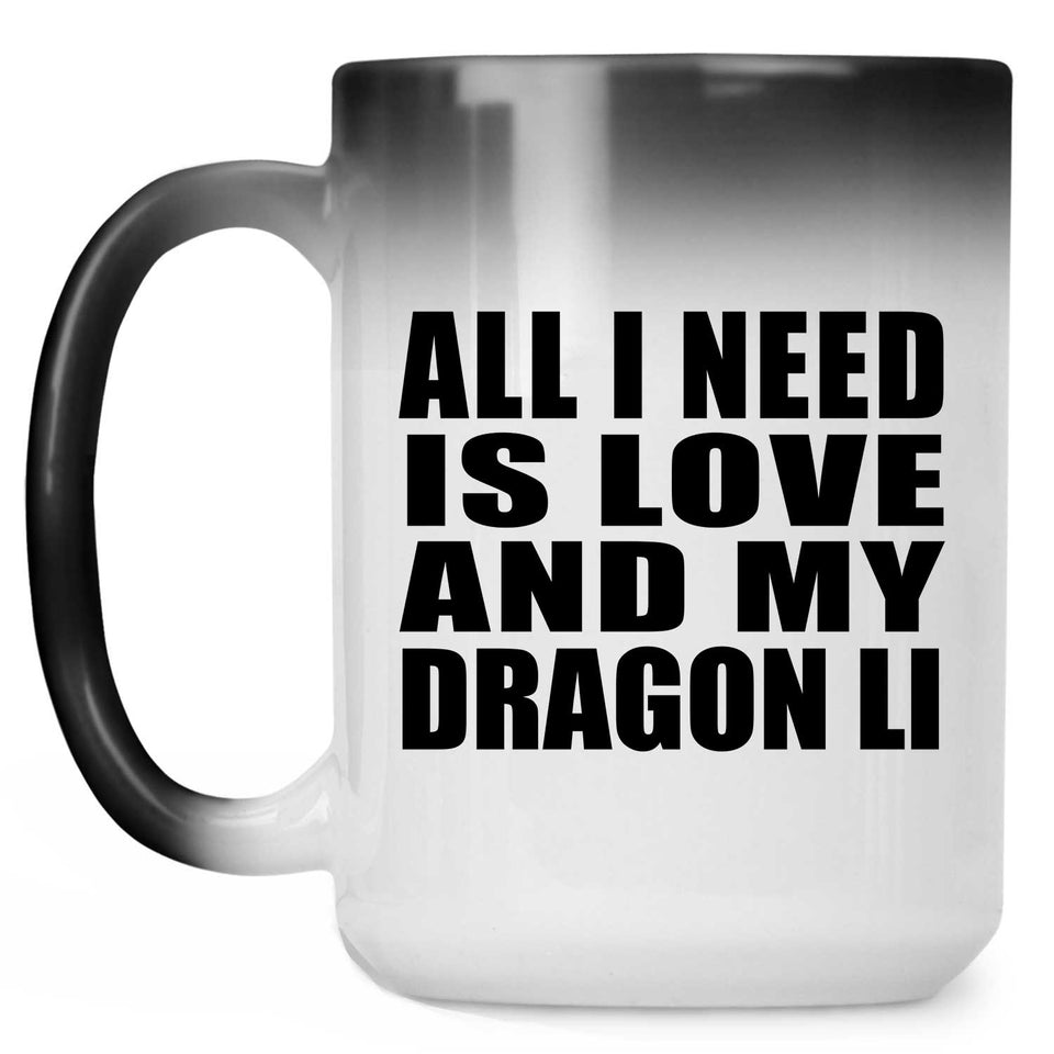 All I Need Is Love And My Dragon Li - 15 Oz Color Changing Mug