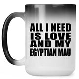 All I Need Is Love And My Egyptian Mau - 15 Oz Color Changing Mug