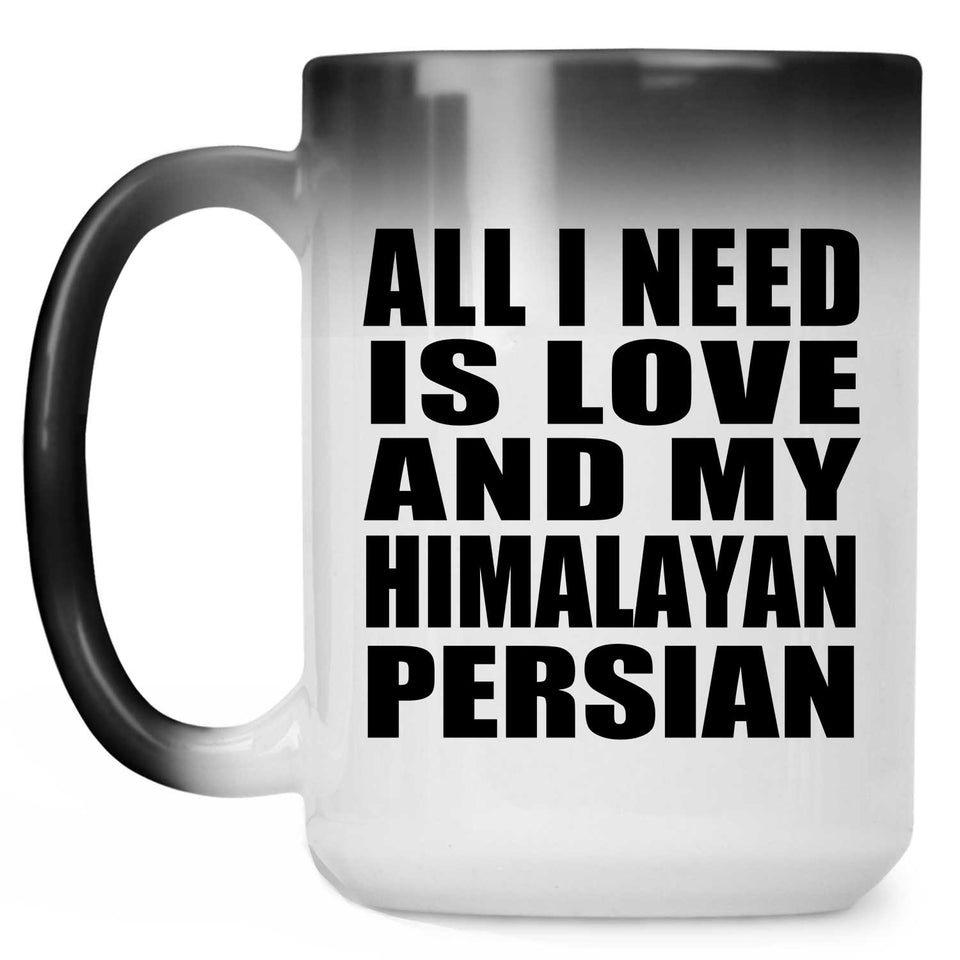 All I Need Is Love And My Himalayan Persian - 15 Oz Color Changing Mug