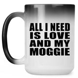 All I Need Is Love And My Moggie - 15 Oz Color Changing Mug