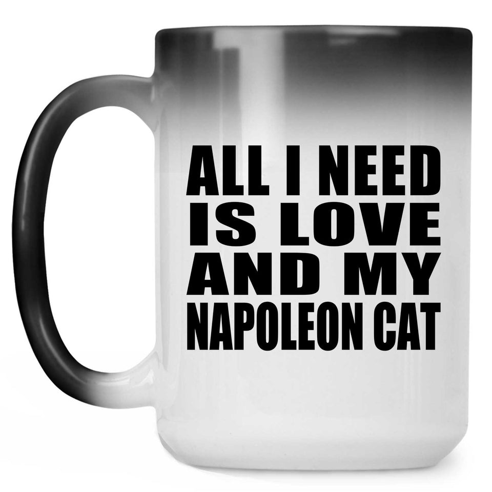All I Need Is Love And My Napoleon Cat - 15 Oz Color Changing Mug