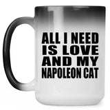 All I Need Is Love And My Napoleon Cat - 15 Oz Color Changing Mug