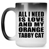 All I Need Is Love And My Orange Tabby Cat - 15 Oz Color Changing Mug