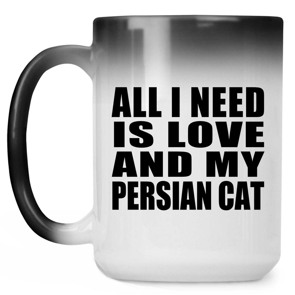 All I Need Is Love And My Persian Cat - 15 Oz Color Changing Mug