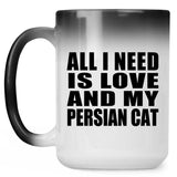 All I Need Is Love And My Persian Cat - 15 Oz Color Changing Mug