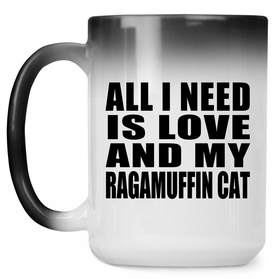 All I Need Is Love And My Ragamuffin Cat - 15 Oz Color Changing Mug