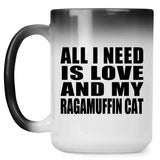 All I Need Is Love And My Ragamuffin Cat - 15 Oz Color Changing Mug