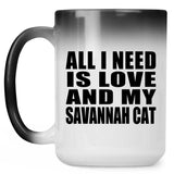 All I Need Is Love And My Savannah Cat - 15 Oz Color Changing Mug