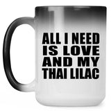 All I Need Is Love And My Thai Lilac - 15 Oz Color Changing Mug