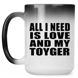 All I Need Is Love And My Toyger - 15 Oz Color Changing Mug