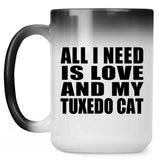 All I Need Is Love And My Tuxedo Cat - 15 Oz Color Changing Mug