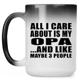 All I Care About Is My Opa - 15 Oz Color Changing Mug