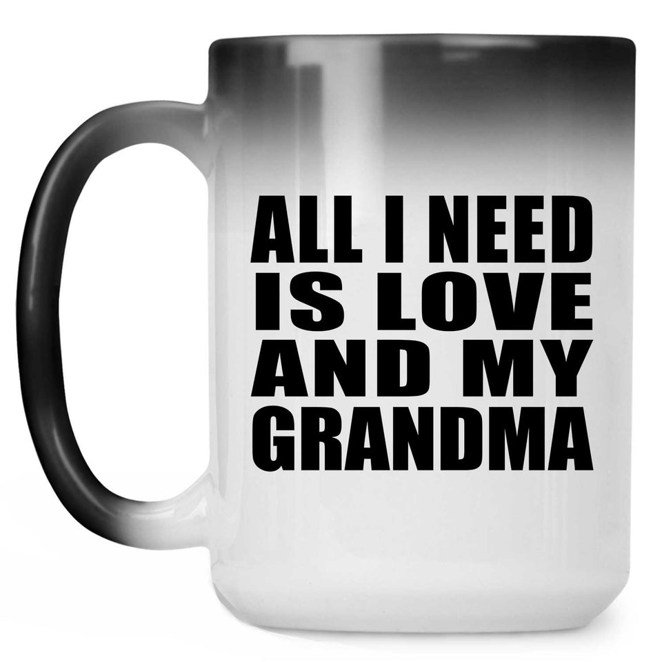 All I Need Is Love And My Grandma - 15 Oz Color Changing Mug