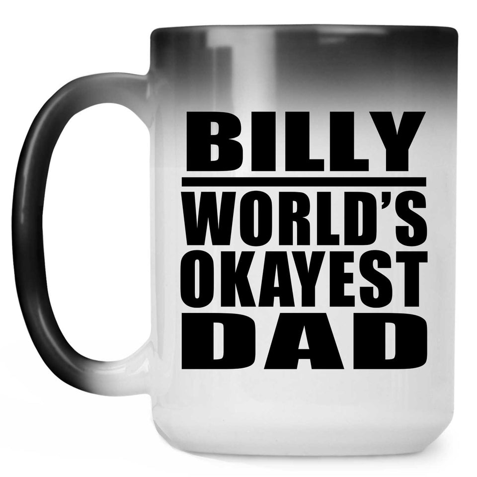 Billy World's Okayest Dad - 15 Oz Color Changing Mug