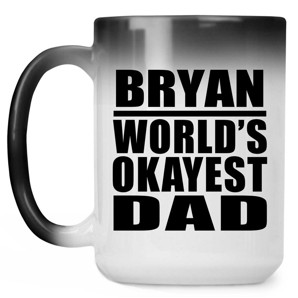 Bryan World's Okayest Dad - 15 Oz Color Changing Mug