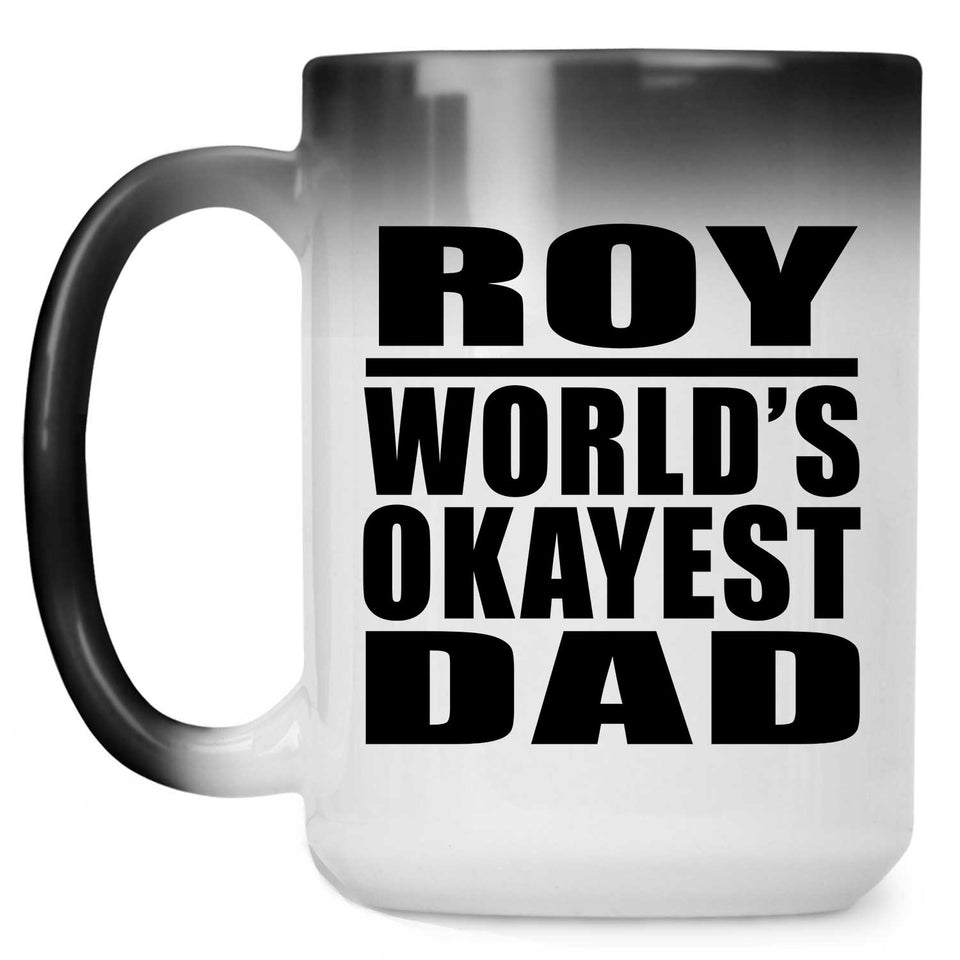 Roy World's Okayest Dad - 15 Oz Color Changing Mug