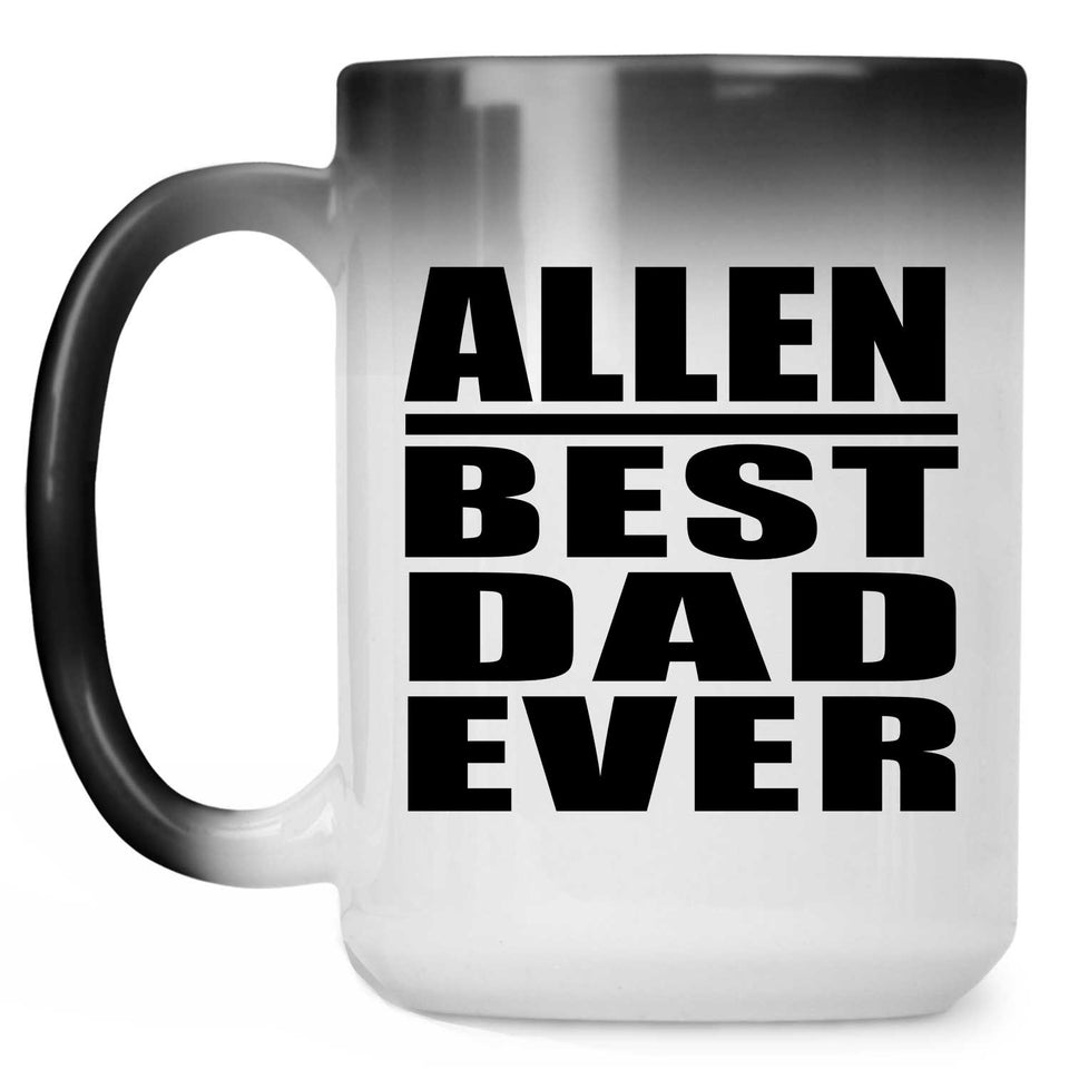 Allen Best Dad Ever - 15 Oz Color Changing Mug