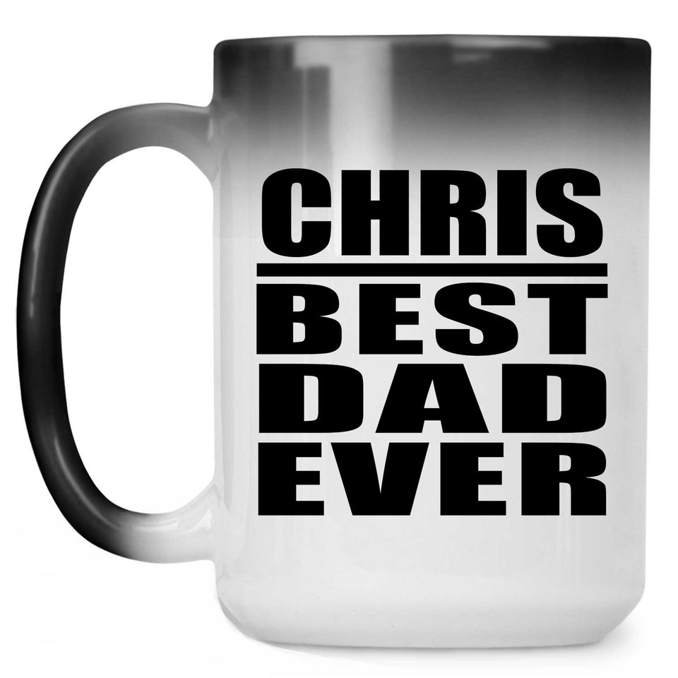 Chris Best Dad Ever - 15 Oz Color Changing Mug