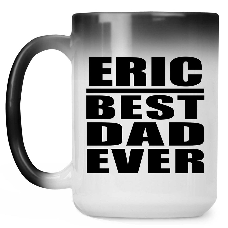Eric Best Dad Ever - 15 Oz Color Changing Mug