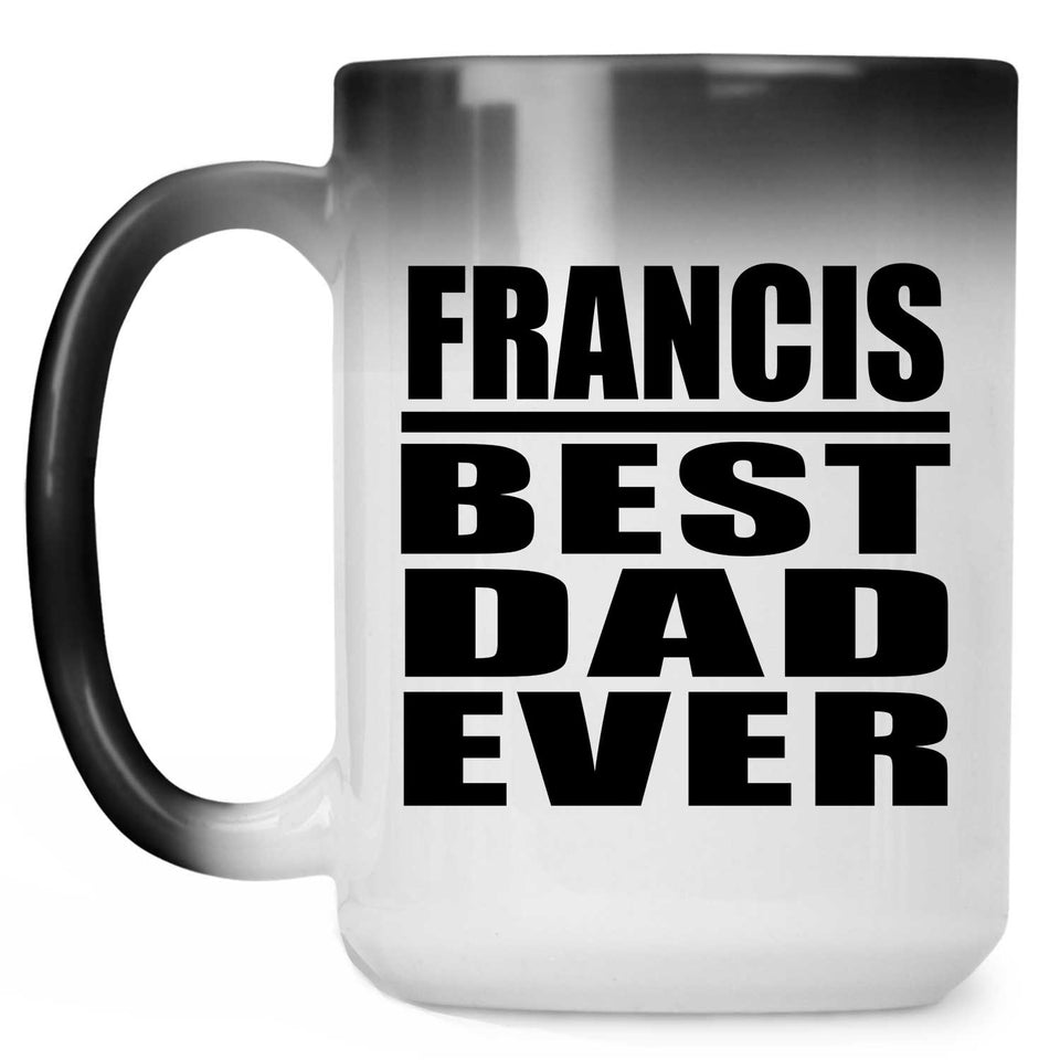 Francis Best Dad Ever - 15 Oz Color Changing Mug