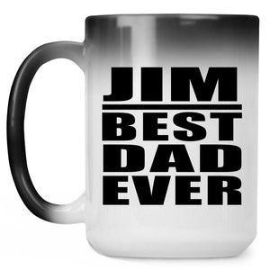 Jim Best Dad Ever - 15 Oz Color Changing Mug
