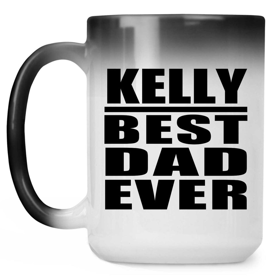 Kelly Best Dad Ever - 15 Oz Color Changing Mug