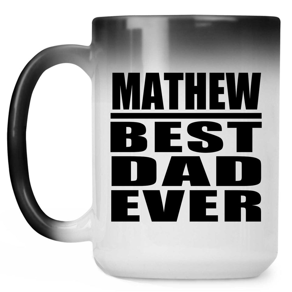 Mathew Best Dad Ever - 15 Oz Color Changing Mug