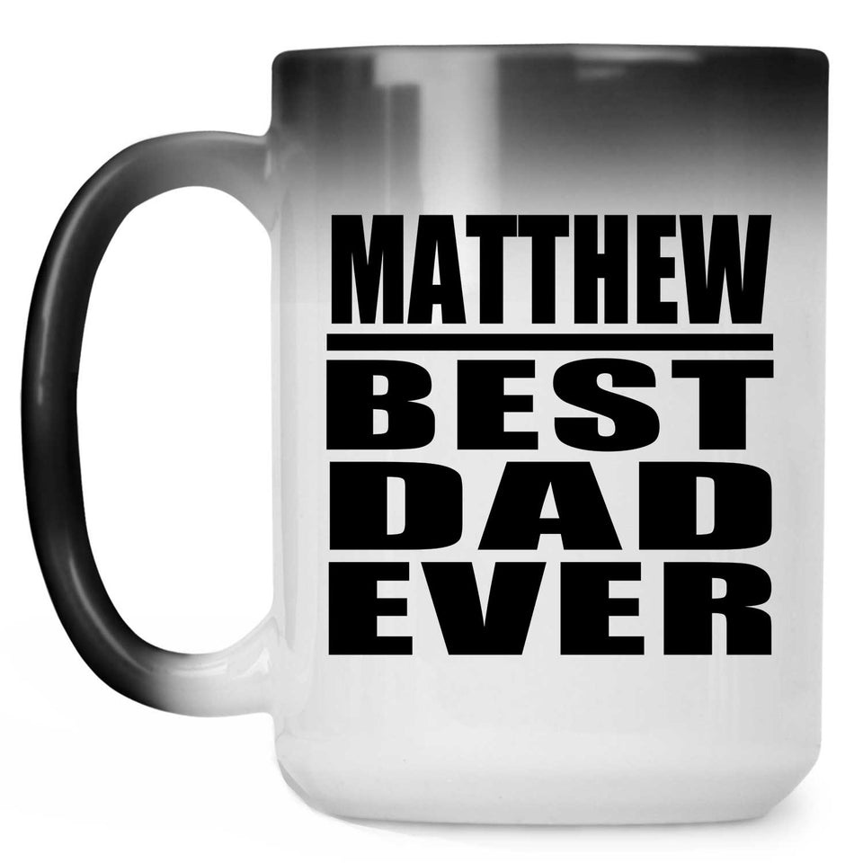Matthew Best Dad Ever - 15 Oz Color Changing Mug