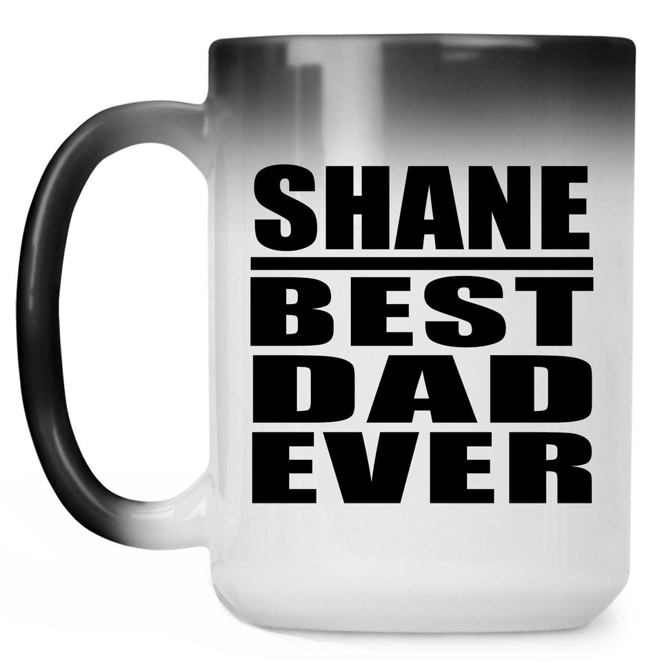 Shane Best Dad Ever - 15 Oz Color Changing Mug