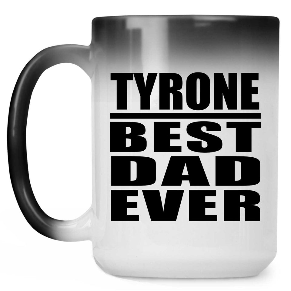 Tyrone Best Dad Ever - 15 Oz Color Changing Mug