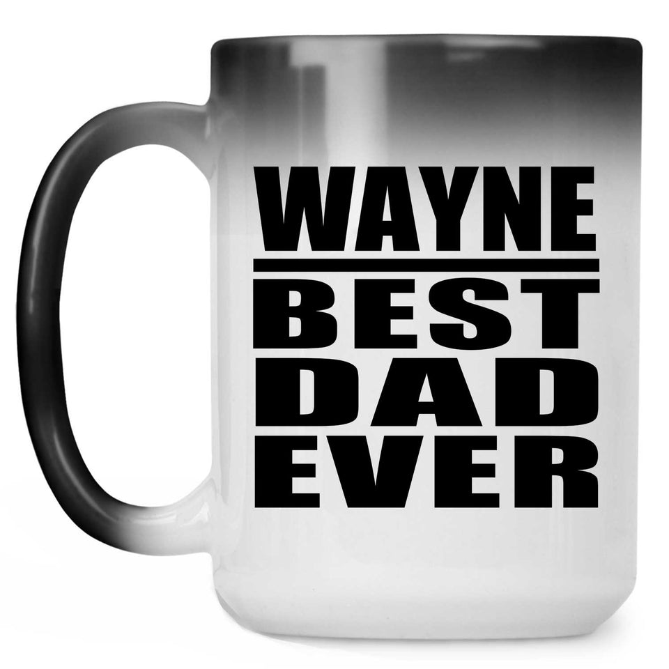 Wayne Best Dad Ever - 15 Oz Color Changing Mug