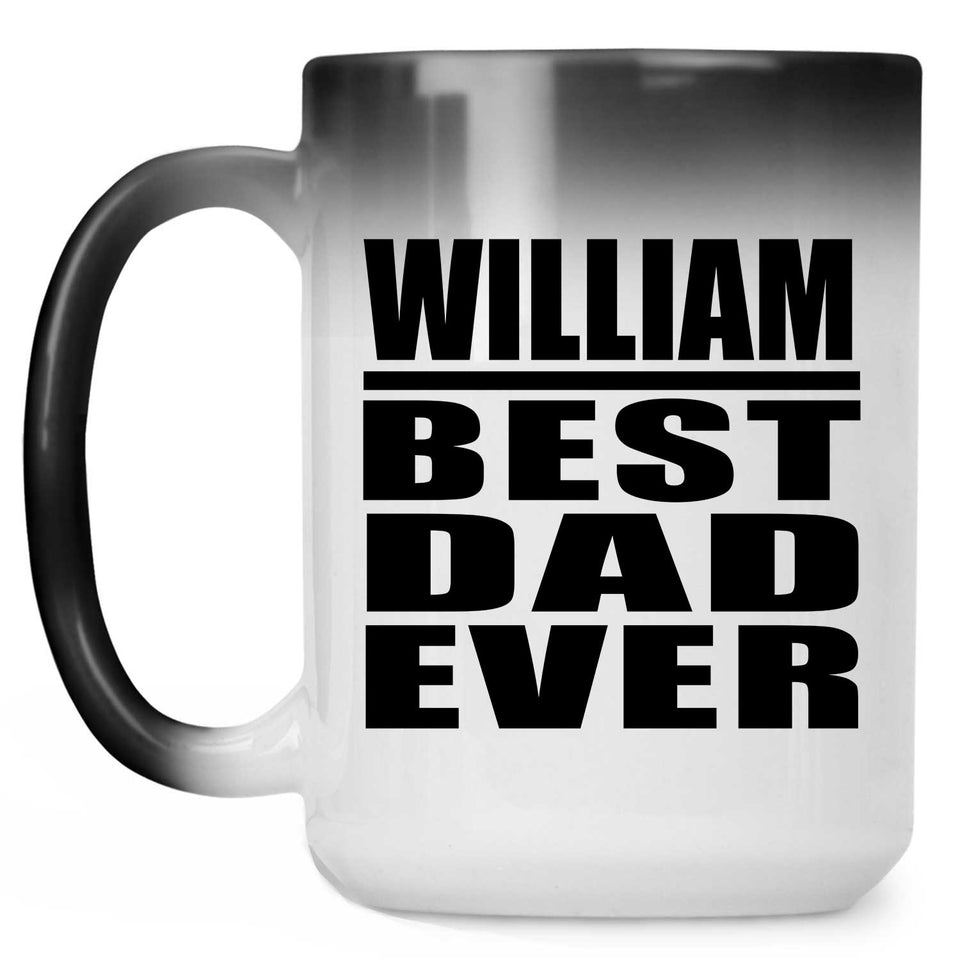 William Best Dad Ever - 15 Oz Color Changing Mug