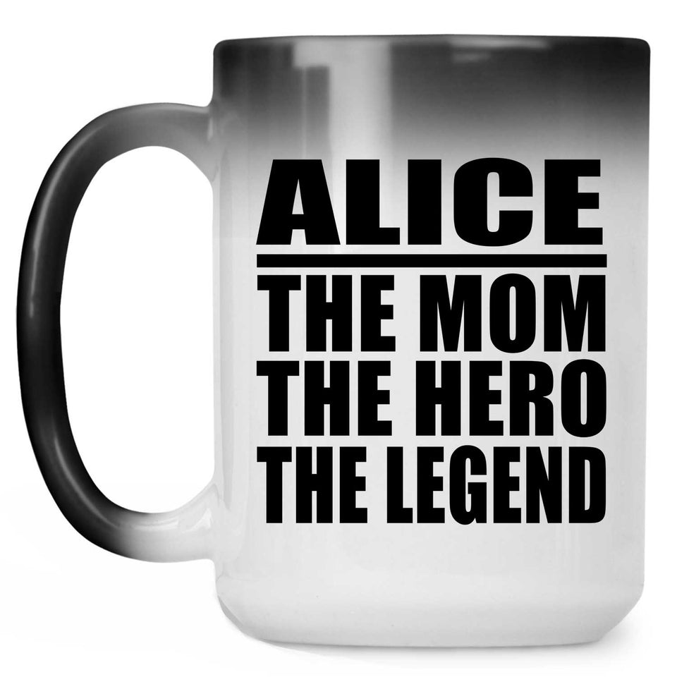 Alice The Mom The Hero The Legend - 15 Oz Color Changing Mug