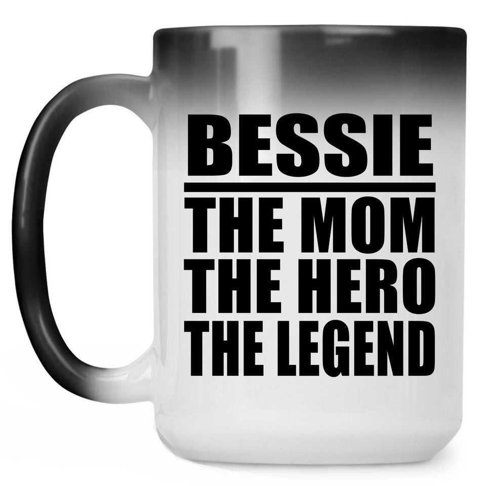 Bessie The Mom The Hero The Legend - 15 Oz Color Changing Mug