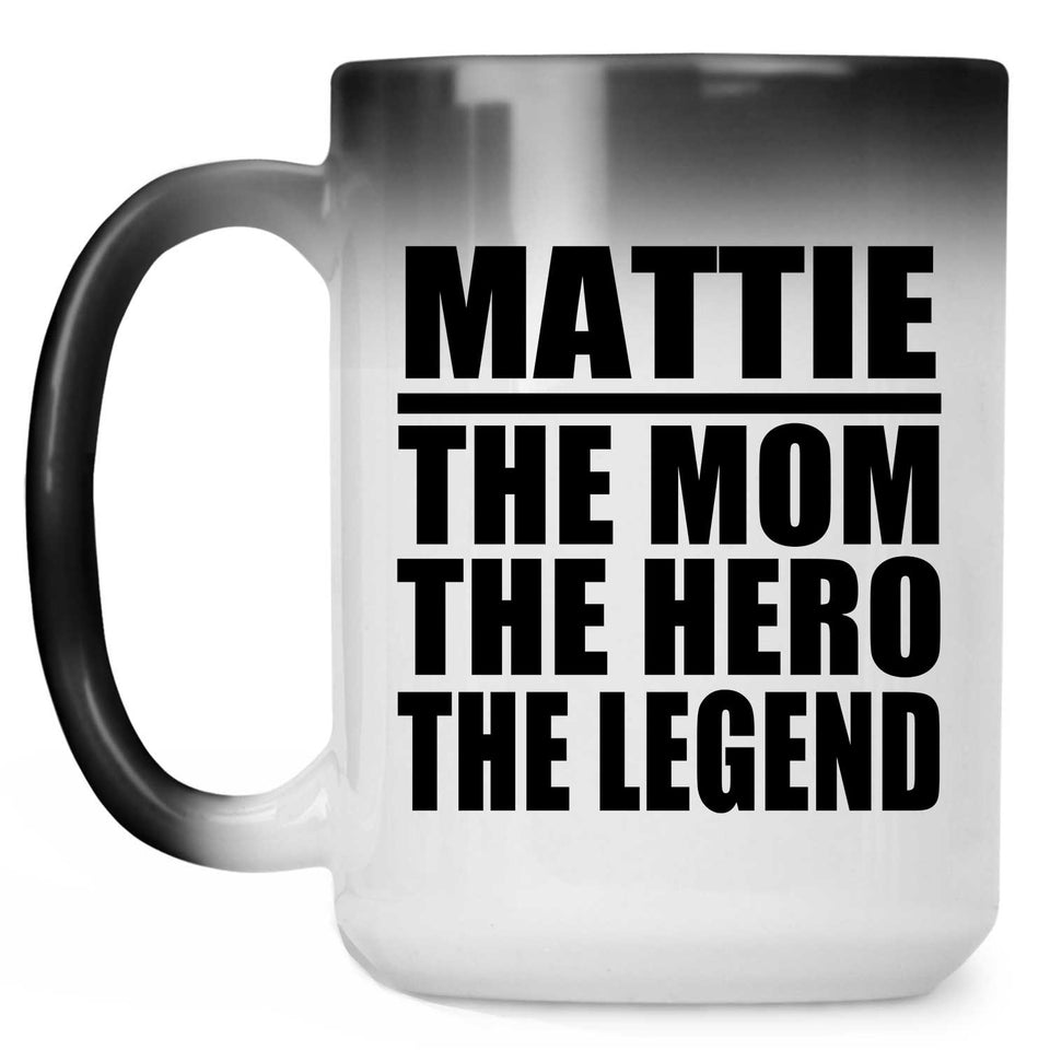 Mattie The Mom The Hero The Legend - 15 Oz Color Changing Mug