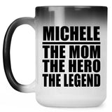 Michele The Mom The Hero The Legend - 15 Oz Color Changing Mug