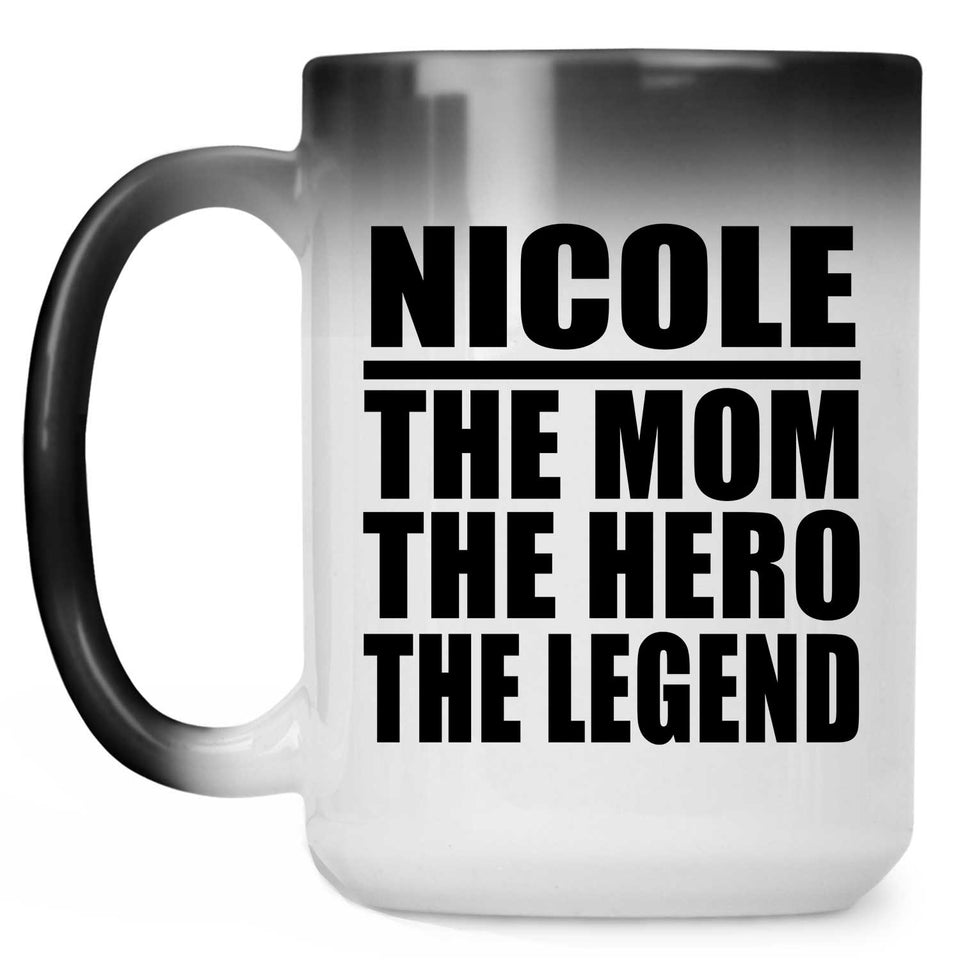 Nicole The Mom The Hero The Legend - 15 Oz Color Changing Mug