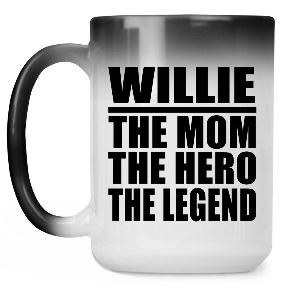 Willie The Mom The Hero The Legend - 15 Oz Color Changing Mug