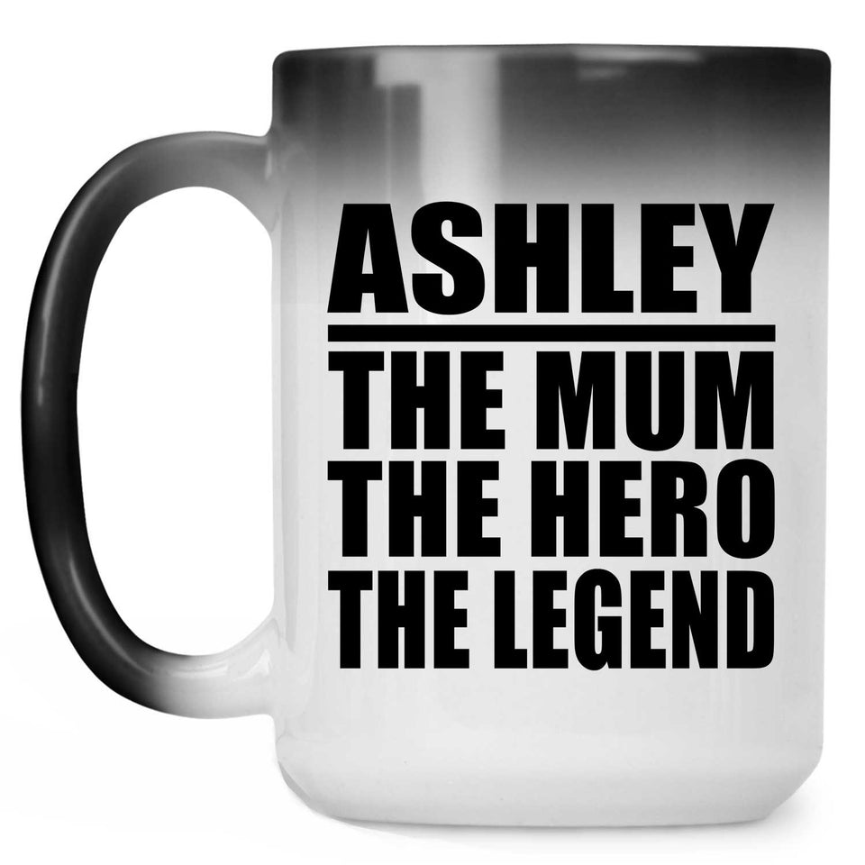 Ashley The Mum The Hero The Legend - 15 Oz Color Changing Mug