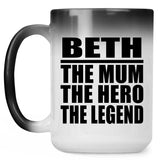 Beth The Mum The Hero The Legend - 15 Oz Color Changing Mug