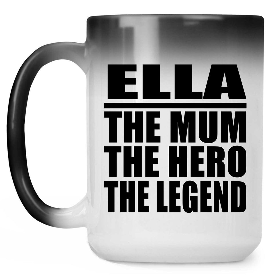 Ella The Mum The Hero The Legend - 15 Oz Color Changing Mug