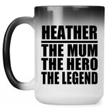 Heather The Mum The Hero The Legend - 15 Oz Color Changing Mug