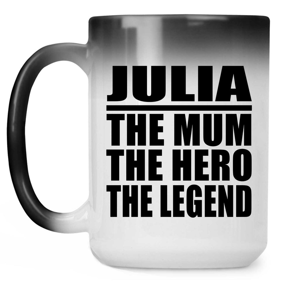 Julia The Mum The Hero The Legend - 15 Oz Color Changing Mug