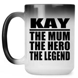 Kay The Mum The Hero The Legend - 15 Oz Color Changing Mug