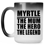Myrtle The Mum The Hero The Legend - 15 Oz Color Changing Mug